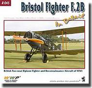  Wings And Wheels Publications  Books Bristol Fighter F2B in Detail British 2-Seat Biplane Fighter & Recon Aircraft of WWI WWP45
