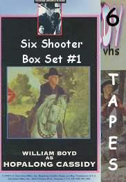 HOPALONG CASSIDY SET # 1 SIX SHOOTER  (BOX SET-6 VHS)